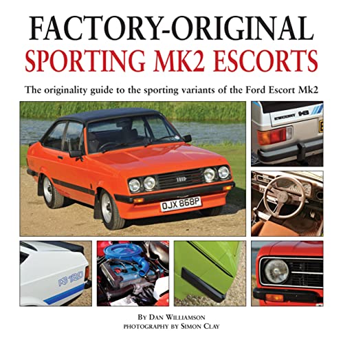  Factory-Original Sporting MK2 Escorts: The Originality Guide to the Sporting Variants of the Ford Escort Mk2