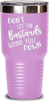 Dont Let The Bastards Grind You Down Tumbler Funny Schitt Quote Moira Rose Motivational Inspirational Idea 20 or 30oz Hot Cold Cup for Coffee Tea Mug