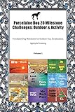  Porcelaine Dog 20 Milestone Challenges: Outdoor & Activity Porcelaine Dog Milestones for Outdoor Fun, Socialization, Agility & Training Volume 1