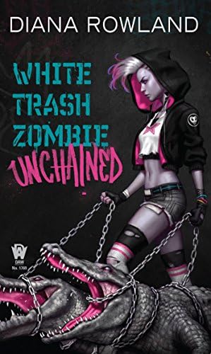 White Trash Zombie Unchained: White Trash Zombie, Book 6