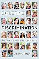 Exploring Discrimination: Sex, Disability, and Genetic Information 1531002757 Book Cover