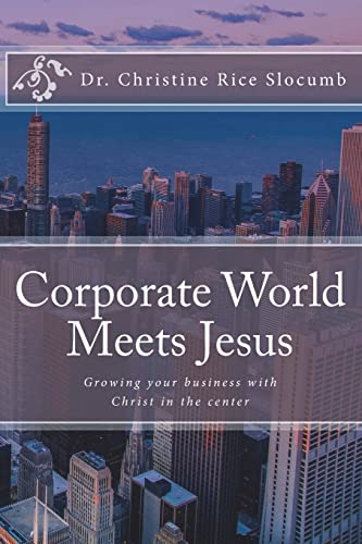 Corporate World Meets Jesus: Growing your business with Christ in the center