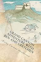 Grand Canyon Adventure with Ben and Gretchen 1489572791 Book Cover