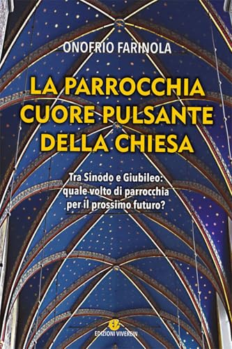 La Parrocchia Cuore Pulsante Della Chiesa. Tra Sinodo E Giubileo: Quale Volto Di Parrocchia Per Il Prossimo Futuro?