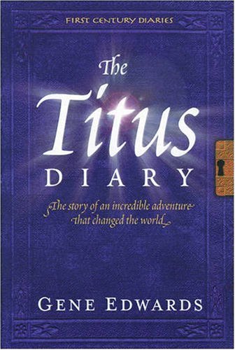 The Titus Diary: The Story of an Incredible Adventure that Changed the World (First-Century Diaries)