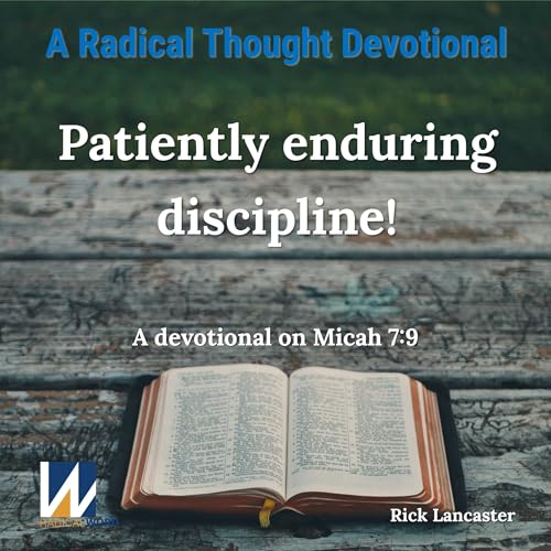 A Radical Thought Devotional for December 16, 2025 &ndash; Micah 7:9
