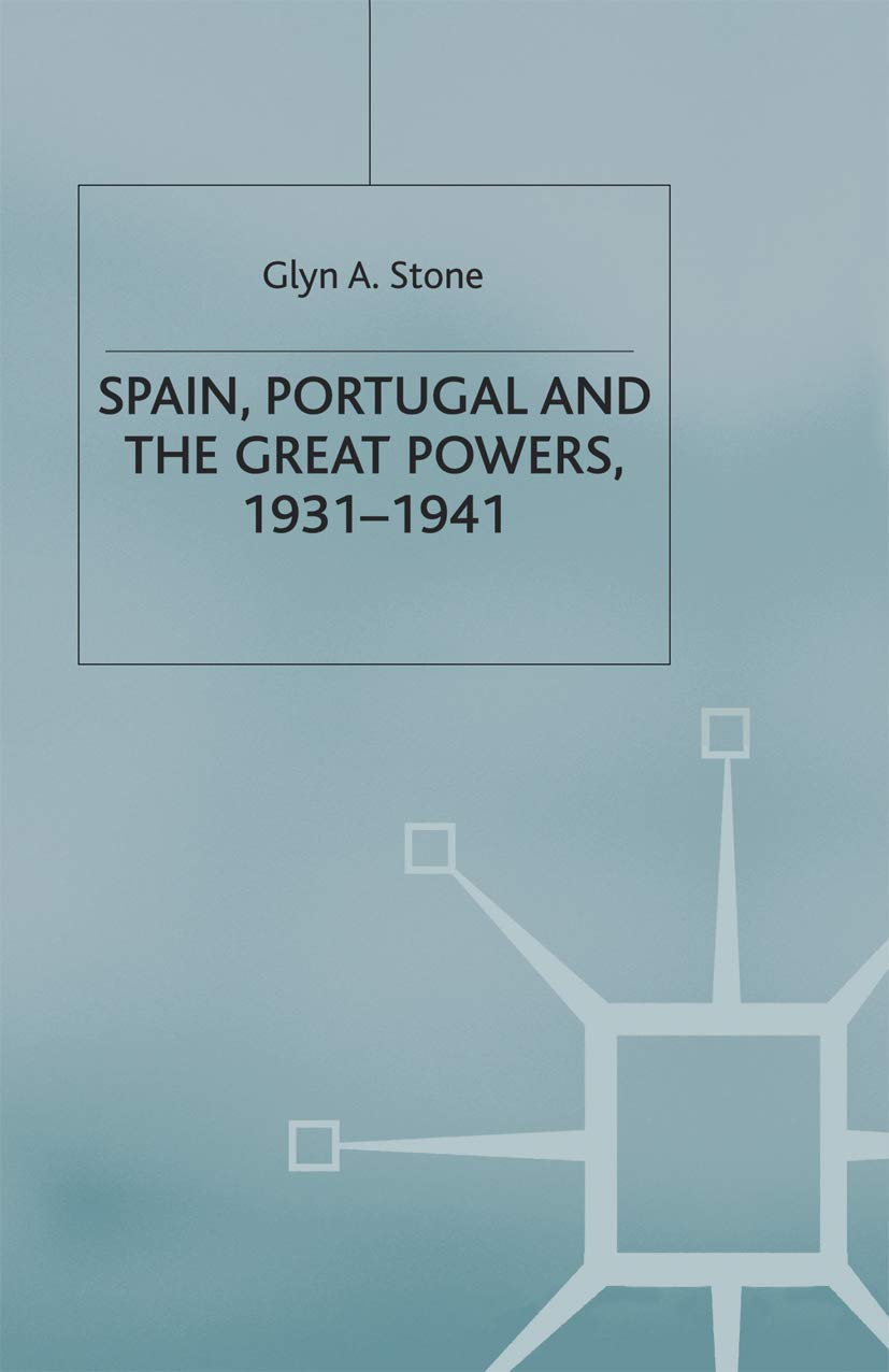 Spain, Portugal and the Great Powers, 1931-1941 (The Making of the Twentieth Century, 26)