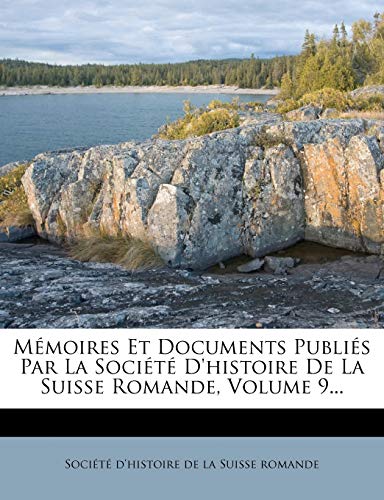 Mémoires Et Documents Publiés Par La Société D'histoire De La Suisse Romande, Volume 9... (French Edition)