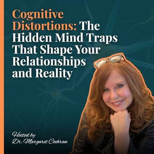 Cognitive Distortions: The Hidden Mind Traps That Shape Your Relationships and Reality Podcast Por  arte de portada