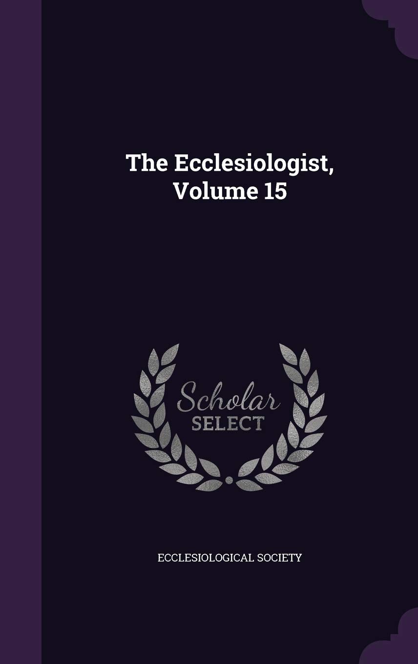 The Ecclesiologist Volume 15 revue architecture gothique chrétienne et liturgie