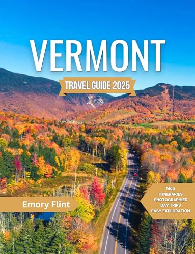 Vermont Travel Guide 2025: Capturing the True Essence of Vermont