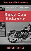 Make You Believe: Bulldogs M.C, 1973139545 Book Cover