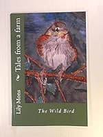 Tales from a farm: The Wild Bird 147913743X Book Cover