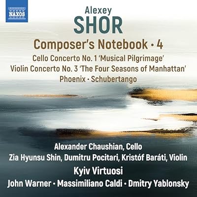 Alexey Shor: Composer's Notebook, Vol. 4 - Cello Concerto No. 1 'Musical Pilgrimage'; Violin Concerto No. 3; 'The Four Seasons of Manhattan'; Phoenix; Schubertango