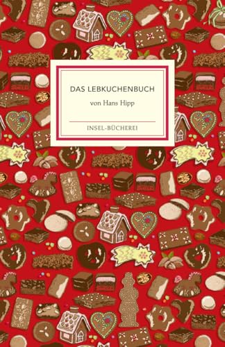 Das Lebkuchenbuch: Mit aufschlussreicher Warenkunde und leckeren Rezepten | Einmalige Sonderausgabe | Das perfekte Geschenk zu Weihnachten (Insel-Bücherei)