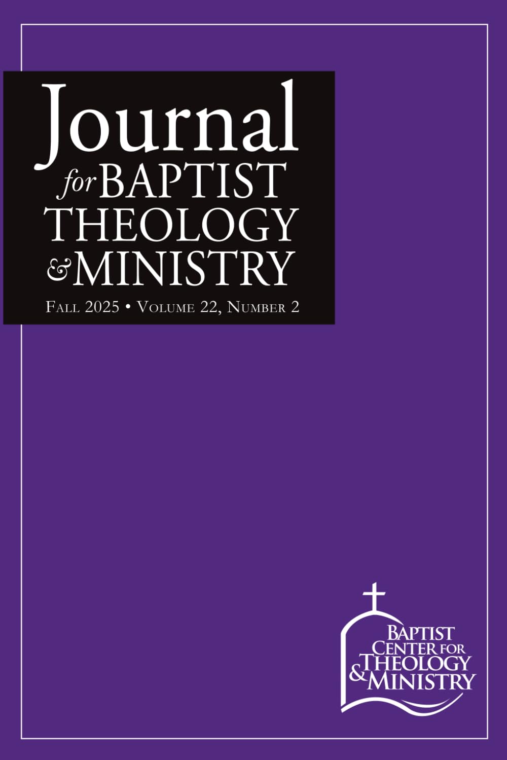 Journal for Baptist Theology & Ministry, Volume 22:2