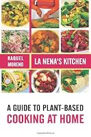 La Nena's Kitchen: A Guide to Plant-Based Cooking at Home 0615612083 Book Cover