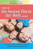 Die besten Eltern der Welt: Neu: Die kreative 1:1-Methode für eine optimale Eltern/Kind-Beziehung