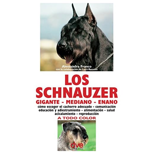 Los schnauzer: cómo escoger el cachorro adecuado - comunicación educación y adiestramiento - alimentación - salud acicalamiento - reproducción