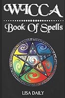 Wicca Book of Spells: Wicca Book of Spells which includes Wicca Altar and Wicca Herbal Magic (Wicca Book of shadows) 1520832109 Book Cover