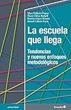  La escuela que llega: Tendencias y nuevos enfoques metodológicos (Universidad) (Spanish Edition)