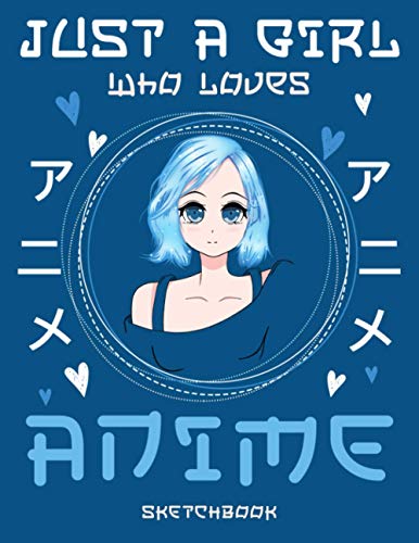 Just a Girl Who Loves Anime Sketchbook: Manga Sketch Book for drawing and Sketching :: Otaku Artists Drawing Book