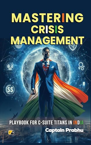 MASTERING CRISIS MANAGEMENT: Playbook For C-Suite Titans In India (English Edition)