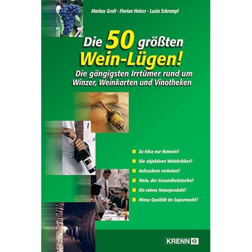 Die 50 größten Wein-Lügen!: Die gängigsten Irrtümer rund um Winzer, Weinkarten und Vinotheken