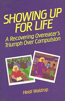 Paperback Showing up for life: A recovering overeater's triumph over compulsion Book