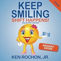 Keep Smiling Knockout Edition: Shift Happens Color Edition 194268858X Book Cover