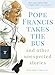 Pope Francis Takes the Bus, and Other Unexpected Stories