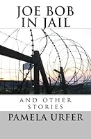 Joe Bob in Jail: and other stories 1484941195 Book Cover