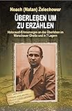 ÜBERLEBEN UM ZU ERZÄHLEN : Holocaust-Erinnerungen an das Überleben im Warschauer Ghetto und in 7 Lagern im