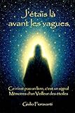  J\'étais là avant les vagues: Mémoires d\'un Veilleur d\'étoiles - Ce n\'est pas un livre, c\'est unn signal