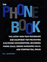 The Phone Book: The Latest High-Tech Techniques And Equipment For Preventing Electronic Eavesdropping, Recording Phone Calls, Ending Harassing Calls, And Stopping Toll Fraud by M.L. Shannon (1998-07-01)