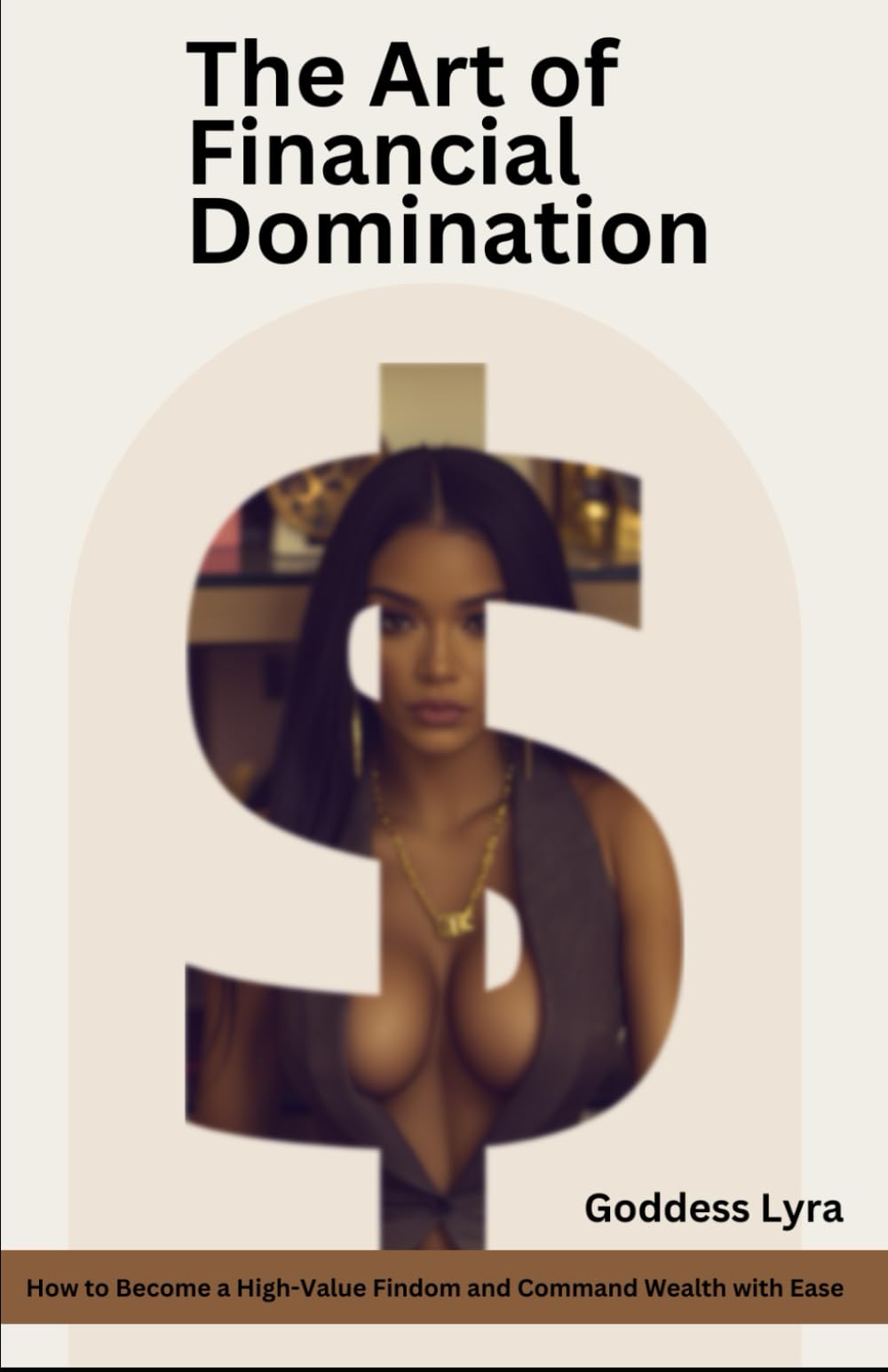 The Art of Financial Domination: How to Become a High-Value Findom and Command Wealth with Ease