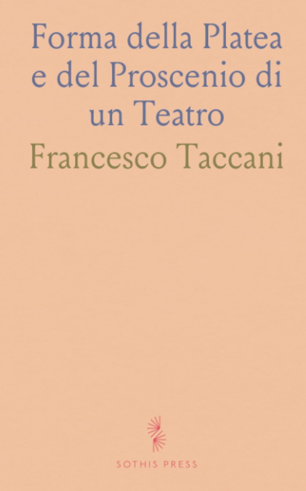 Forma della Platea e del Proscenio di un Teatro: Più Propria Alla Propagazione del Suono; Sulla Materia Più Atta a Rinforzarlo