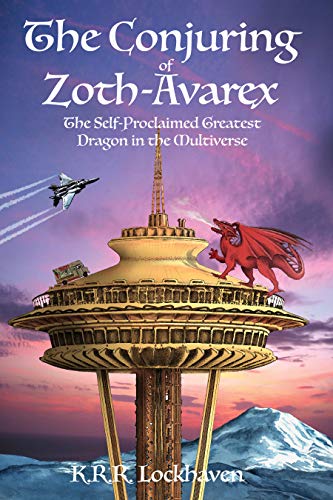 The Conjuring of Zoth-Avarex: The Self-Proclaimed Greatest Dragon in the Multiverse by [K.R.R. Lockhaven]