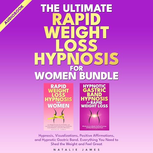 The Ultimate Rapid Weight Loss Hypnosis for Women Bundle: Hypnosis, Visualizations, Positive...