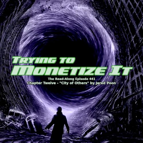 Trying to Monetize It - "City of Others" Chapter Twelve