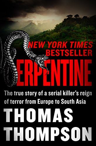 Serpentine: The True Story of a Serial Killer's Reign of Terror from Europe to South Asia