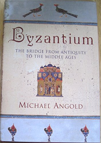 Byzantium: The Bridge from Antiquity to the Mid... 0297835963 Book Cover