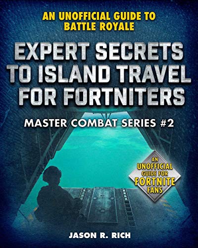 Expert Secrets to Island Travel for Fortniters: An Unofficial Guide to Battle Royale (Master Combat)