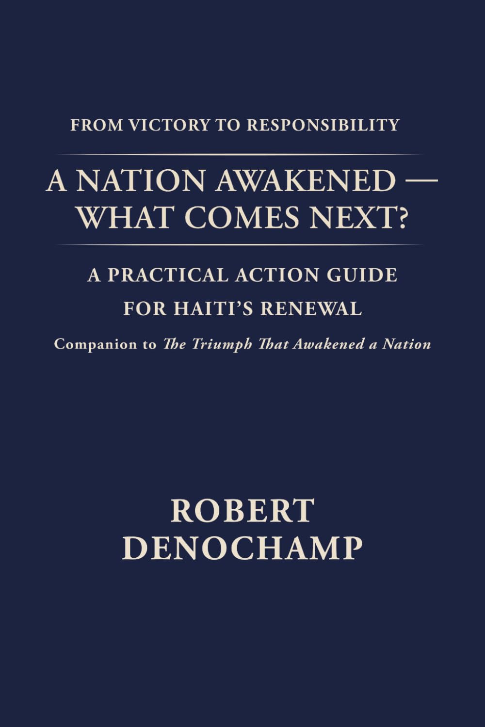 A Nation Awakened: What Comes Next ?: A Practical Action Guide for Haiti’s Renewal