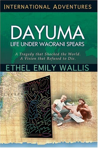 Dayuma: Life Under Waorani Spears: International Adventures