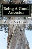 Being A Good Ancestor: A Biblical Guide To Protecting Our Descendants 1495454142 Book Cover