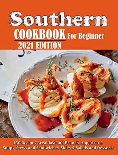 SOUTHERN COOKBOOK FOR BEGINNER: 150 Recipes Breakfast and Brunch, Appetizers, Soups, Stews and Sandwiches, Sides & Salads and Desserts (English Edition)