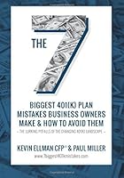 The 7 Biggest 401(K) Plan Mistakes Business Owners Make & How to Avoid Them: The Lurking Pitfalls of the Changing 401(K) Landscape 1936961377 Book Cover