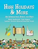 High Holidays & More: An Interactive Guide for Kids: Rosh Hashanah, Yom Kippur, Sukkot, Shmini Atzeret/Simchat Torah (Jewish Holidays for Children)