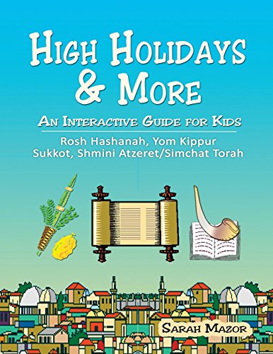 High Holidays & More: An Interactive Guide for Kids: Rosh Hashanah, Yom Kippur, Sukkot, Shmini Atzeret/Simchat Torah (Jewish Holidays for Children)